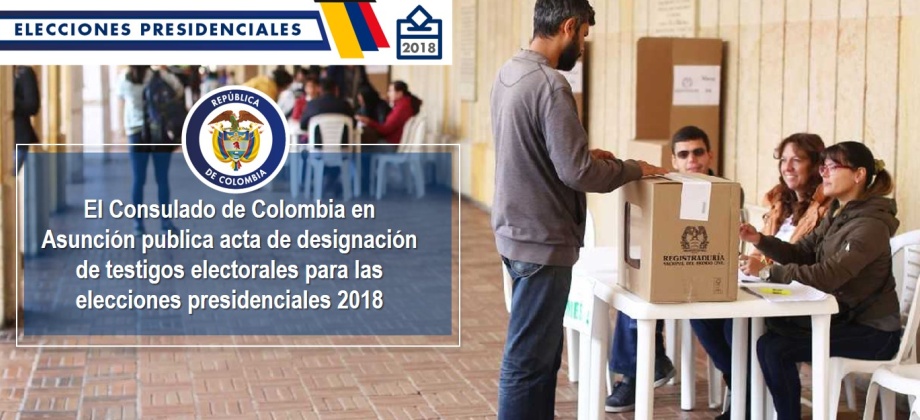 El Consulado de Colombia en Asunción publica acta de designación de testigos electorales para las elecciones presidenciales 2018
