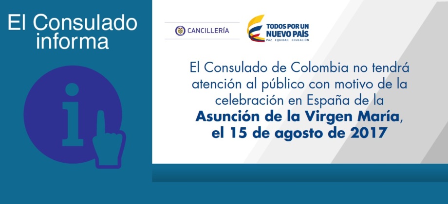 El Consulado de Colombia no tendrá atención al público con motivo de la celebración en España de la Asunción de la Virgen María, el 15 de agosto de 2017