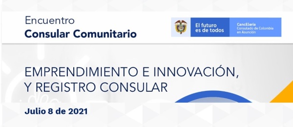 El Consulado de Colombia en Asunción invita al Encuentro Consular Comunitario “Emprendimiento e Innovación, y Registro Consular” a realizarse el 8 de julio 