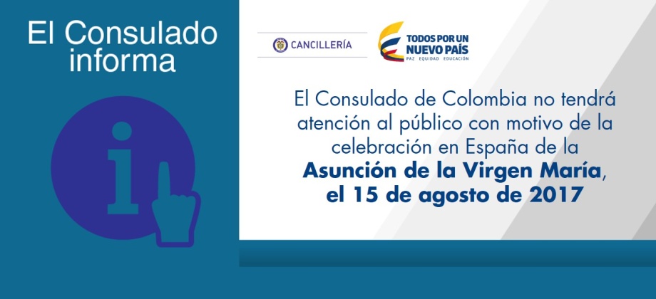El Consulado de Colombia no tendrá atención al público con motivo de la celebración en España de la Asunción de la Virgen María, el 15 de agosto de 2017