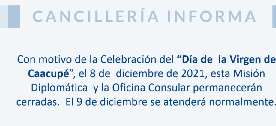 el 8 de  diciembre de 2021, esta Misión Diplomática  y la Oficina Consular permanecerán cerradas