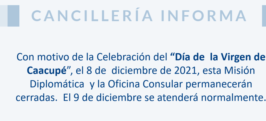 el 8 de  diciembre de 2021, esta Misión Diplomática  y la Oficina Consular permanecerán cerradas